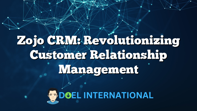 Zojo CRM: Revolutionizing Customer Relationship Management