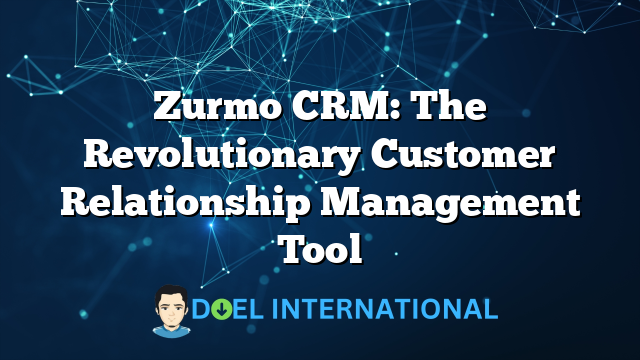 Zurmo CRM: The Revolutionary Customer Relationship Management Tool