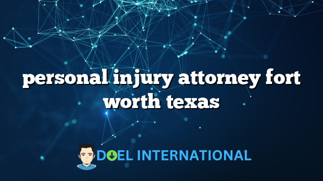 personal injury attorney fort worth texas